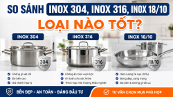 So sánh inox 304, inox 316 và inox 18/10: Nên chọn loại nào cho đồ gia dụng?