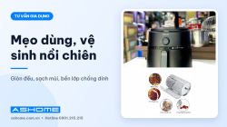 Mẹo dùng và vệ sinh nồi chiên không dầu đúng cách, bền lâu